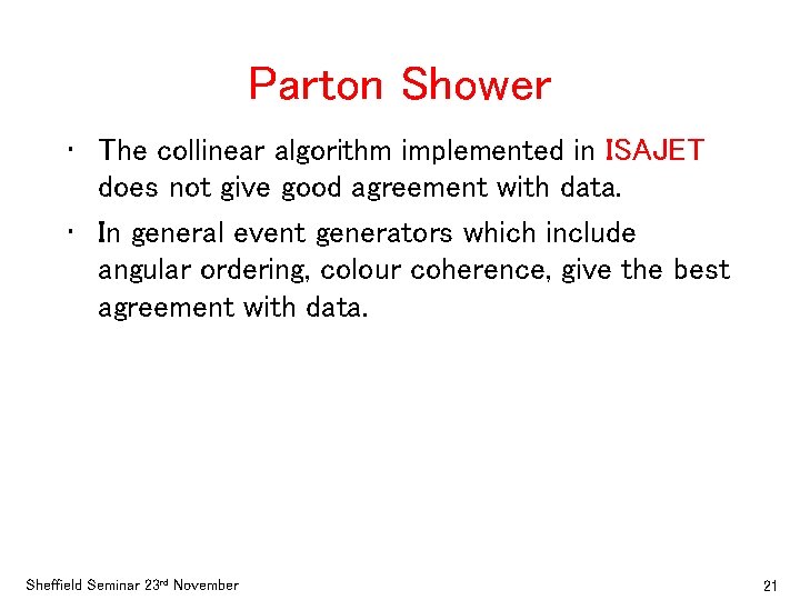 Parton Shower • The collinear algorithm implemented in ISAJET does not give good agreement