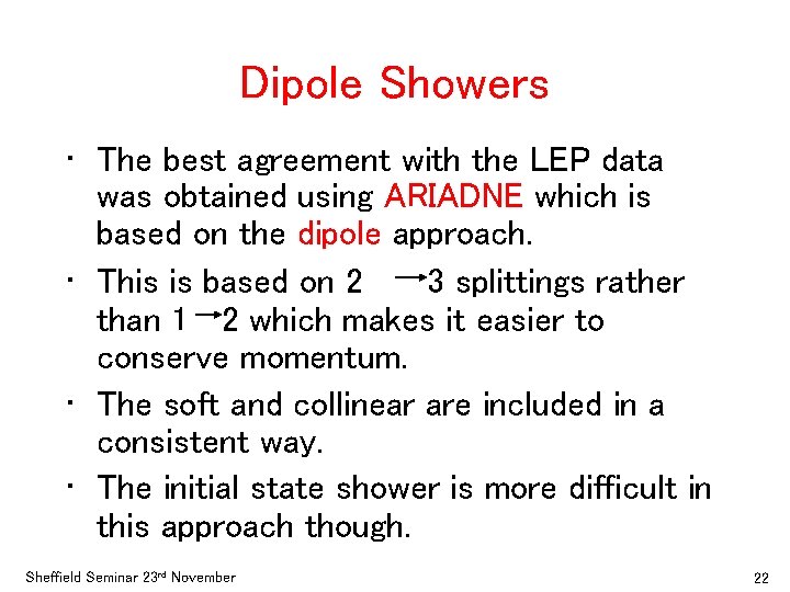 Dipole Showers • The best agreement with the LEP data was obtained using ARIADNE