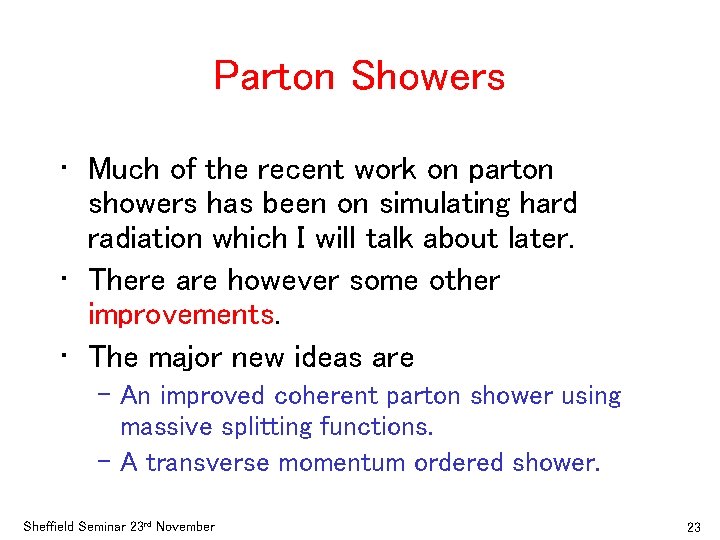 Parton Showers • Much of the recent work on parton showers has been on