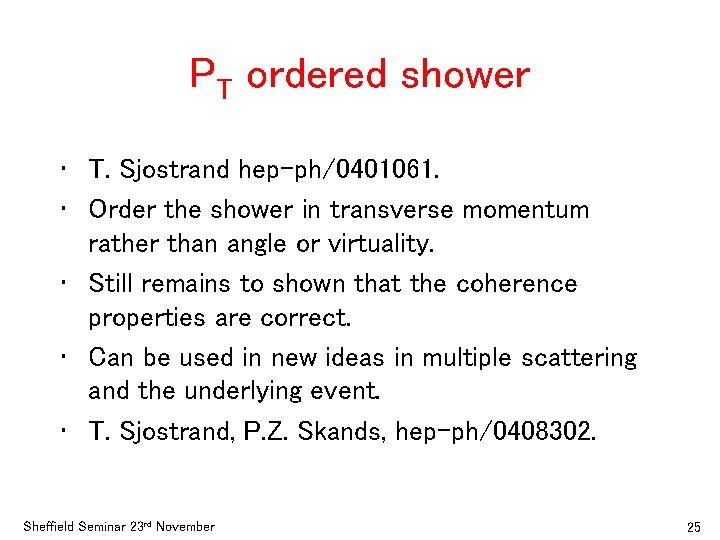 PT ordered shower • T. Sjostrand hep-ph/0401061. • Order the shower in transverse momentum