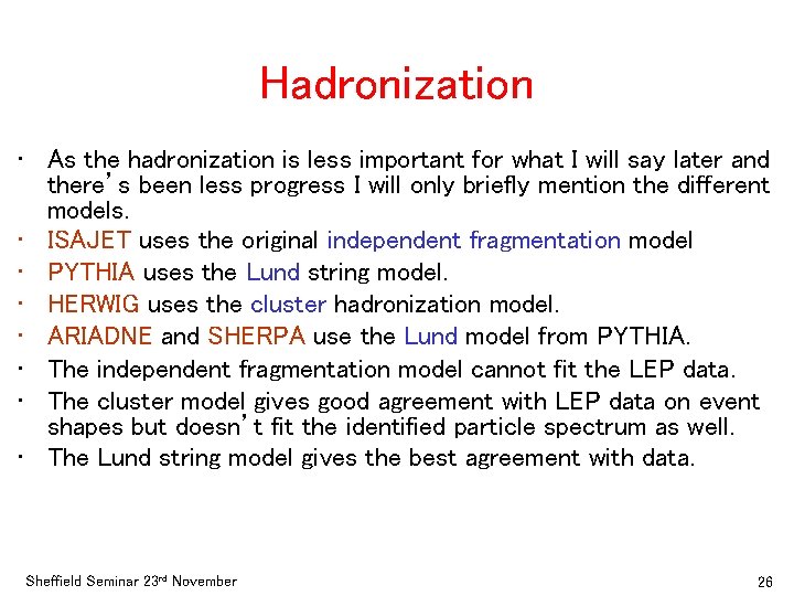 Hadronization • As the hadronization is less important for what I will say later