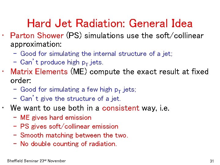 Hard Jet Radiation: General Idea • Parton Shower (PS) simulations use the soft/collinear approximation: