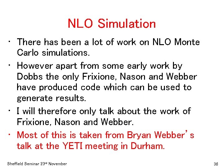 NLO Simulation • There has been a lot of work on NLO Monte Carlo