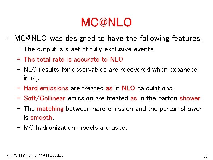 MC@NLO • MC@NLO was designed to have the following features. – The output is