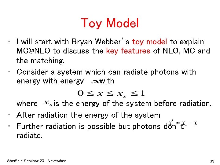 Toy Model • I will start with Bryan Webber’s toy model to explain MC@NLO