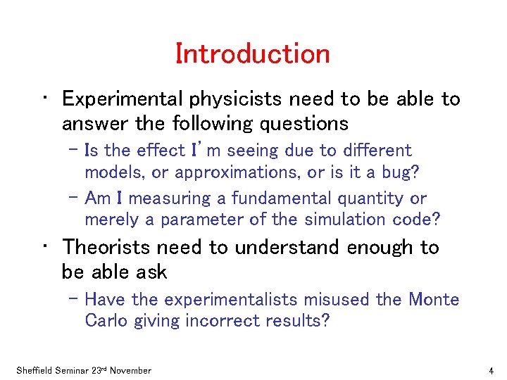 Introduction • Experimental physicists need to be able to answer the following questions –