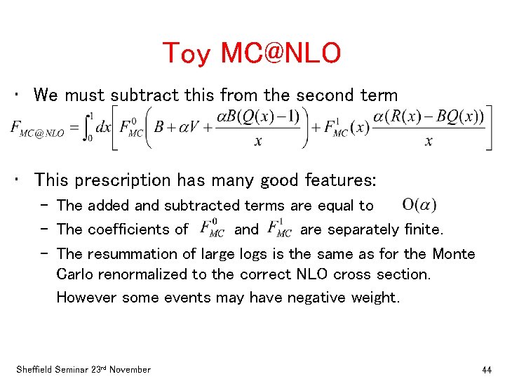 Toy MC@NLO • We must subtract this from the second term • This prescription