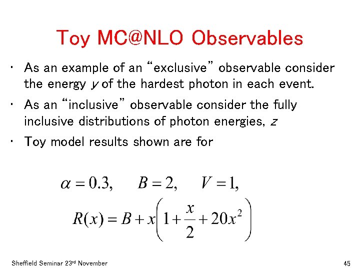 Toy MC@NLO Observables • As an example of an “exclusive” observable consider the energy