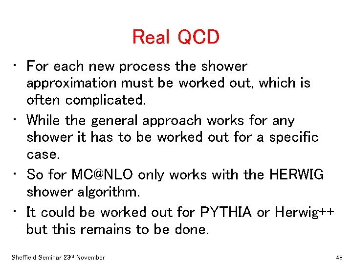Real QCD • For each new process the shower approximation must be worked out,