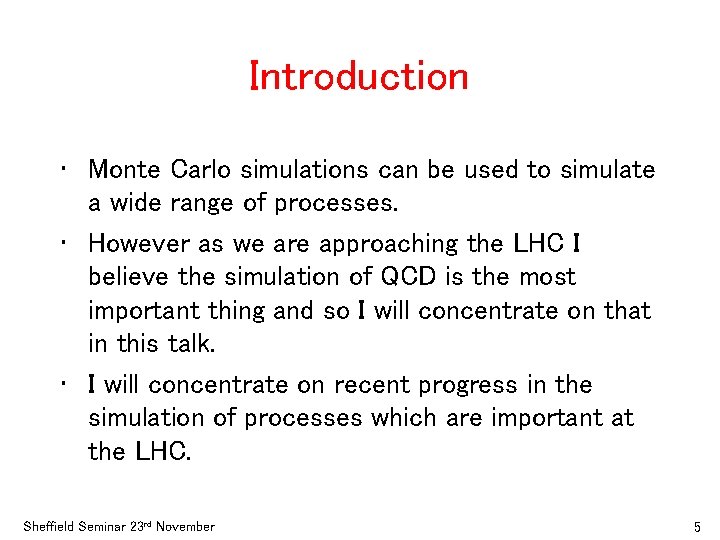 Introduction • Monte Carlo simulations can be used to simulate a wide range of