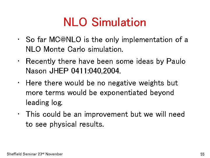 NLO Simulation • So far MC@NLO is the only implementation of a NLO Monte