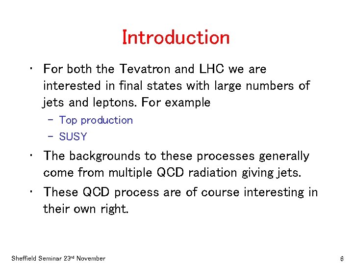 Introduction • For both the Tevatron and LHC we are interested in final states