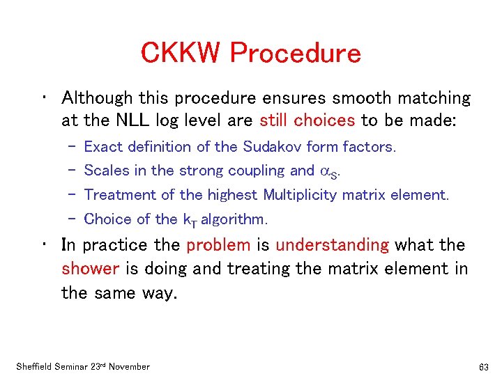 CKKW Procedure • Although this procedure ensures smooth matching at the NLL log level