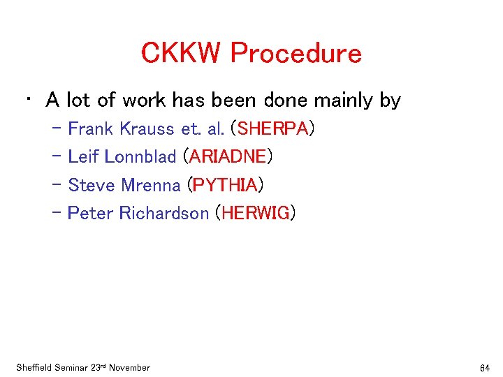 CKKW Procedure • A lot of work has been done mainly by – Frank