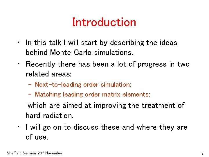 Introduction • In this talk I will start by describing the ideas behind Monte