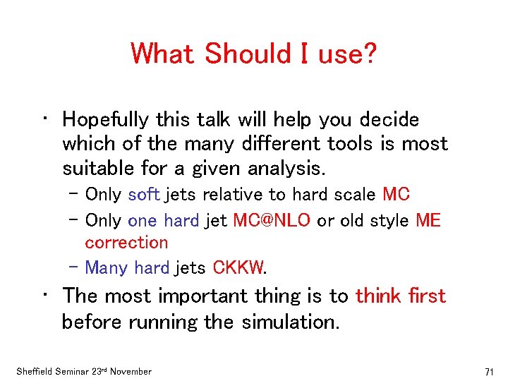 What Should I use? • Hopefully this talk will help you decide which of