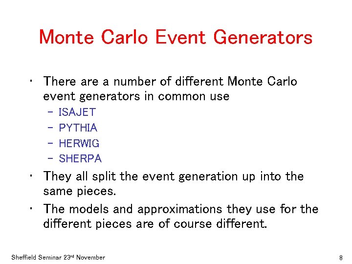 Monte Carlo Event Generators • There a number of different Monte Carlo event generators