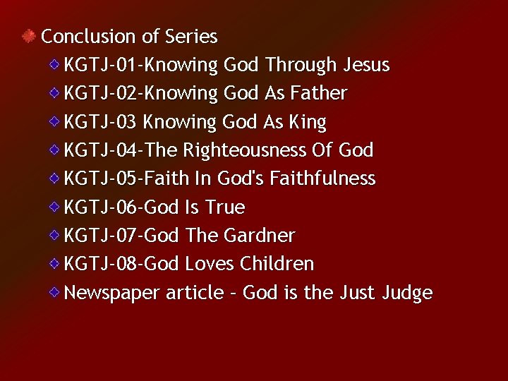 Conclusion of Series KGTJ-01 -Knowing God Through Jesus KGTJ-02 -Knowing God As Father KGTJ-03