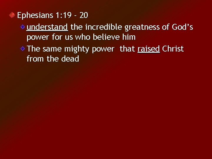 Ephesians 1: 19 - 20 understand the incredible greatness of God’s power for us