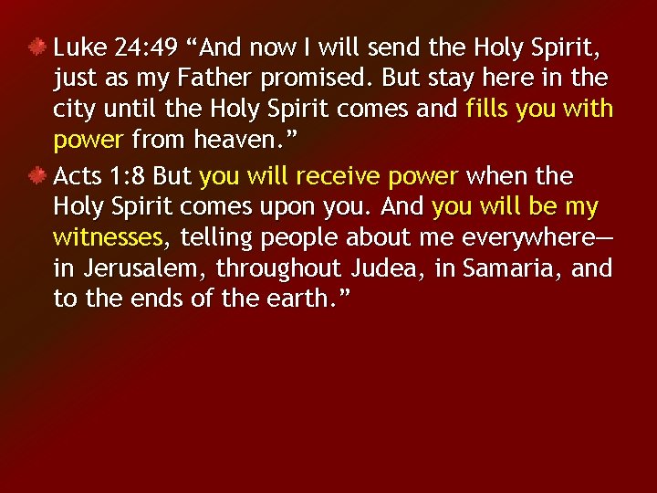 Luke 24: 49 “And now I will send the Holy Spirit, just as my