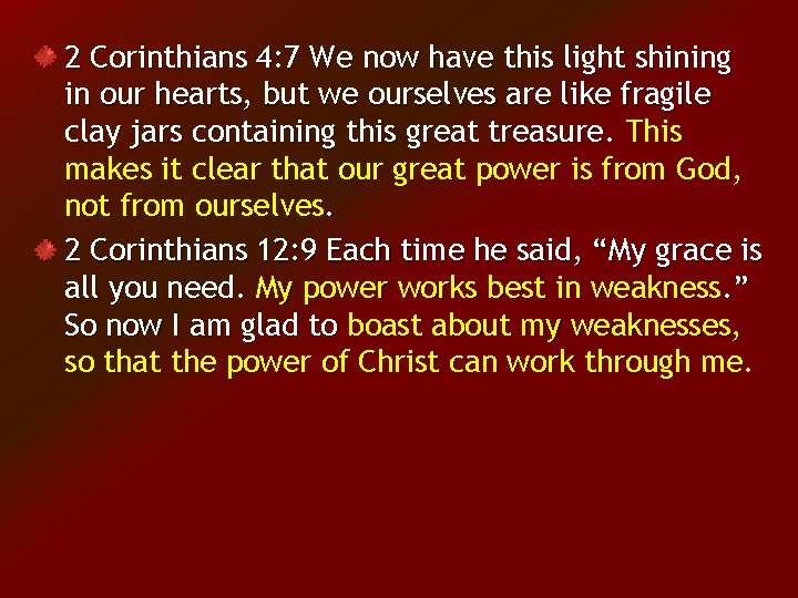 2 Corinthians 4: 7 We now have this light shining in our hearts, but