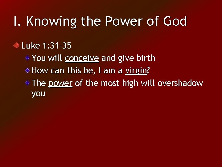 I. Knowing the Power of God Luke 1: 31 -35 You will conceive and