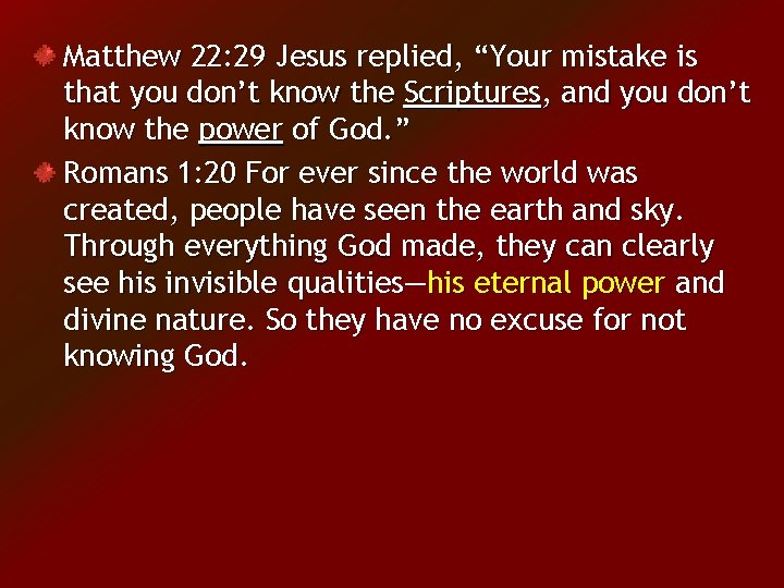 Matthew 22: 29 Jesus replied, “Your mistake is that you don’t know the Scriptures,