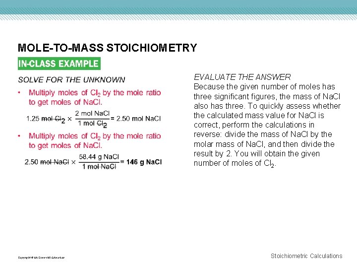 MOLE-TO-MASS STOICHIOMETRY Copyright © Mc. Graw-Hill Education EVALUATE THE ANSWER Because the given number
