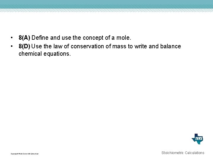  • 8(A) Define and use the concept of a mole. • 8(D) Use