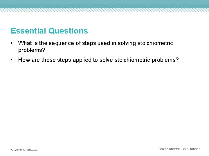 Essential Questions • What is the sequence of steps used in solving stoichiometric problems?