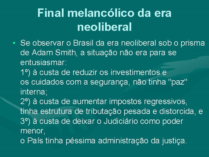 Final melancólico da era neoliberal • Se observar o Brasil da era neoliberal sob