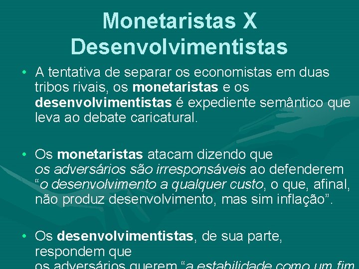 Monetaristas X Desenvolvimentistas • A tentativa de separar os economistas em duas tribos rivais,