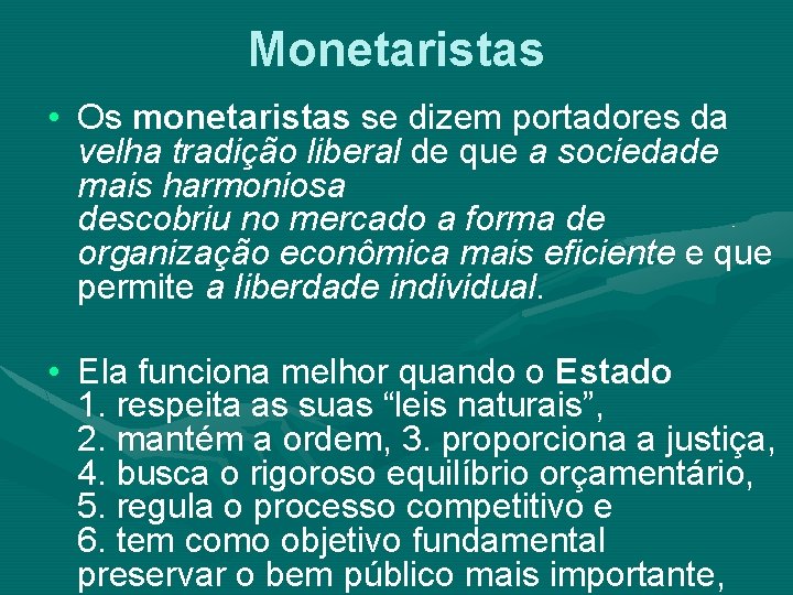 Monetaristas • Os monetaristas se dizem portadores da velha tradição liberal de que a
