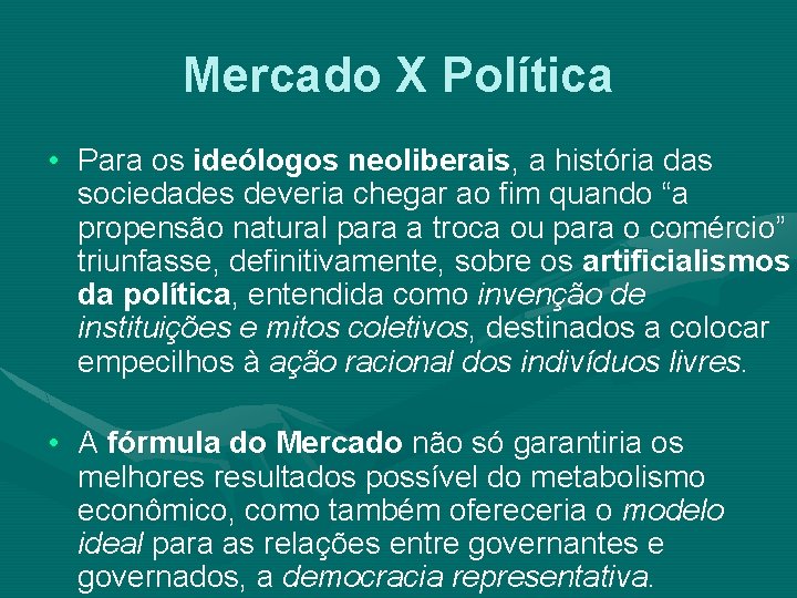 Mercado X Política • Para os ideólogos neoliberais, a história das sociedades deveria chegar