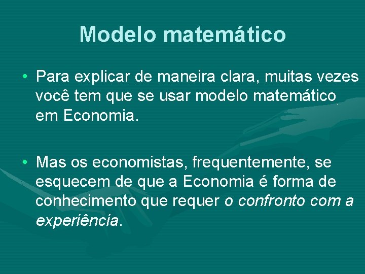 Modelo matemático • Para explicar de maneira clara, muitas vezes você tem que se
