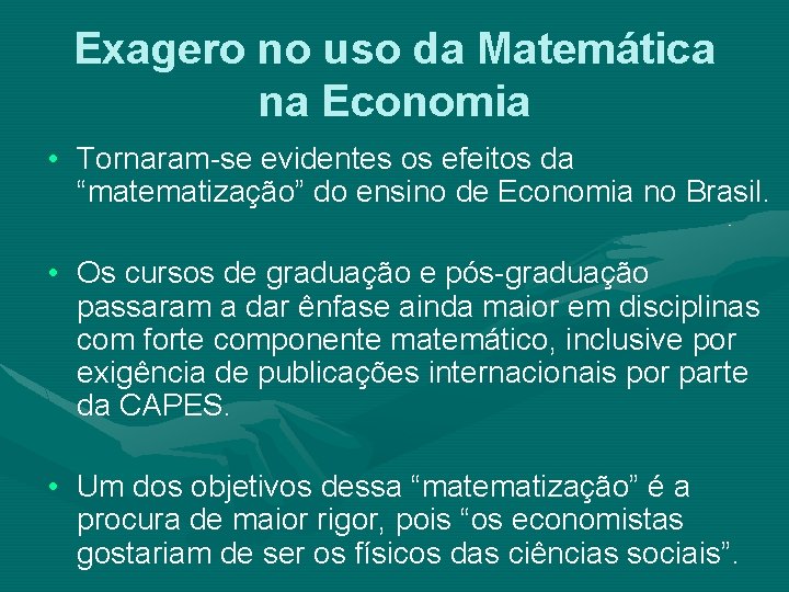 Exagero no uso da Matemática na Economia • Tornaram-se evidentes os efeitos da “matematização”