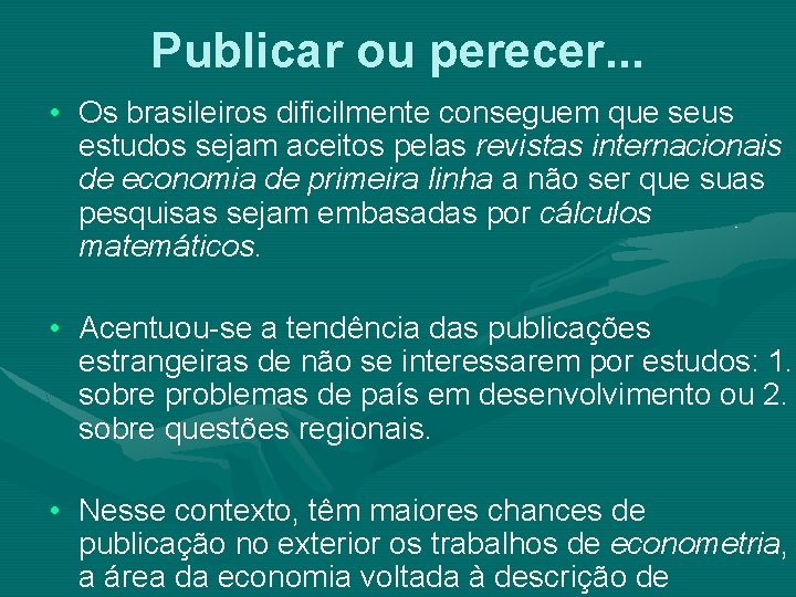 Publicar ou perecer. . . • Os brasileiros dificilmente conseguem que seus estudos sejam