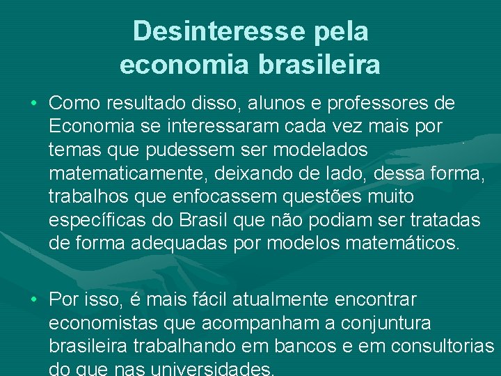 Desinteresse pela economia brasileira • Como resultado disso, alunos e professores de Economia se
