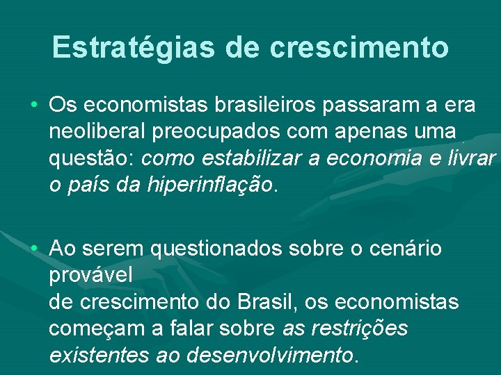 Estratégias de crescimento • Os economistas brasileiros passaram a era neoliberal preocupados com apenas