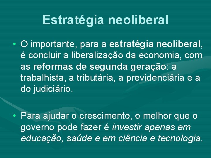 Estratégia neoliberal • O importante, para a estratégia neoliberal, é concluir a liberalização da