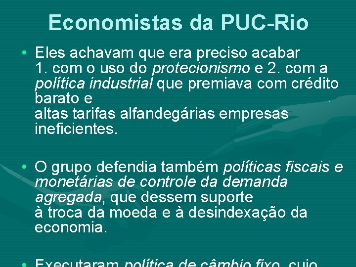 Economistas da PUC-Rio • Eles achavam que era preciso acabar 1. com o uso