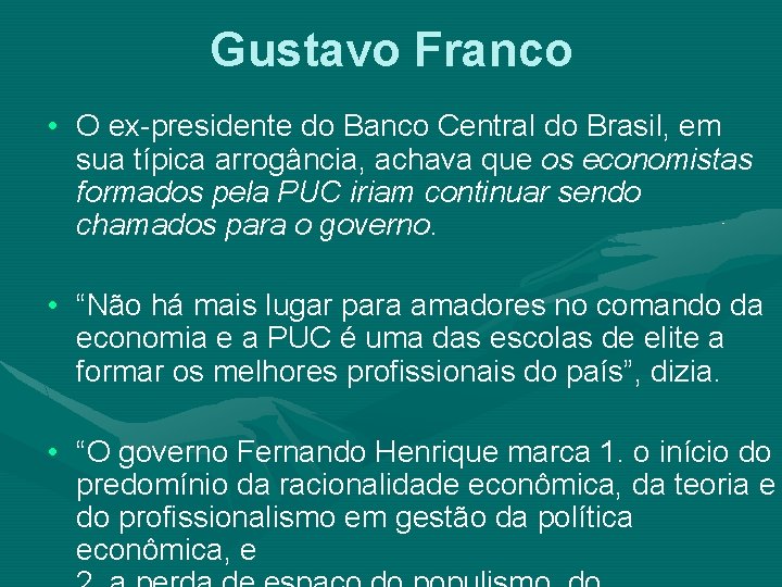 Gustavo Franco • O ex-presidente do Banco Central do Brasil, em sua típica arrogância,