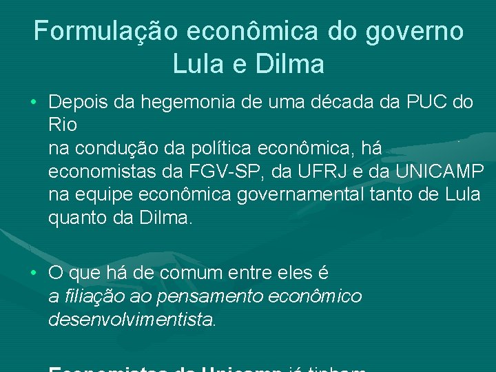 Formulação econômica do governo Lula e Dilma • Depois da hegemonia de uma década
