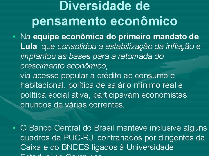 Diversidade de pensamento econômico • Na equipe econômica do primeiro mandato de Lula, que