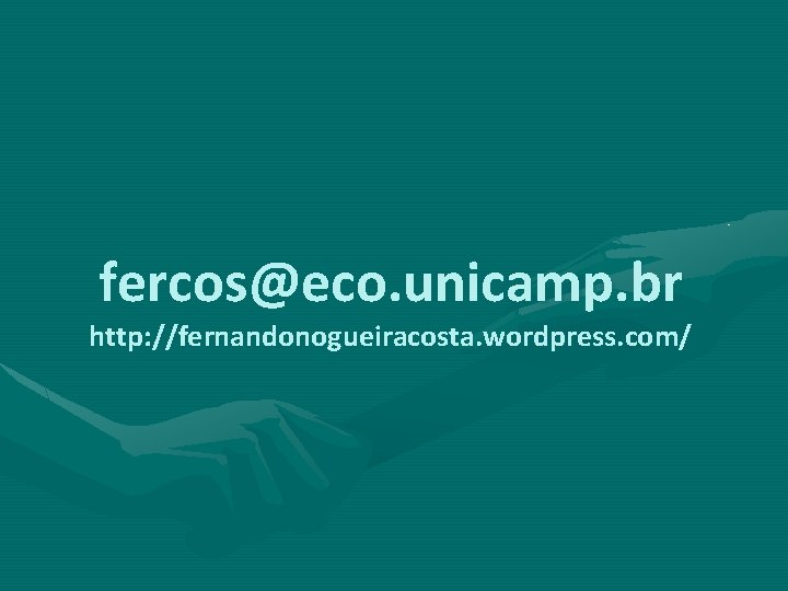 fercos@eco. unicamp. br http: //fernandonogueiracosta. wordpress. com/ 