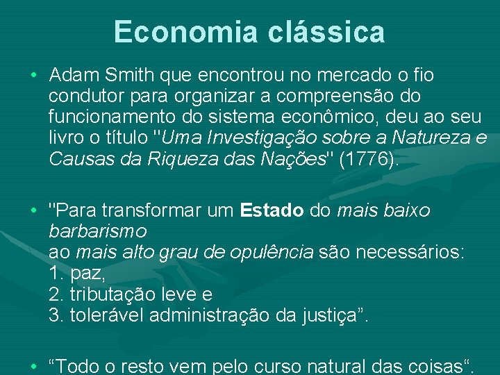 Economia clássica • Adam Smith que encontrou no mercado o fio condutor para organizar