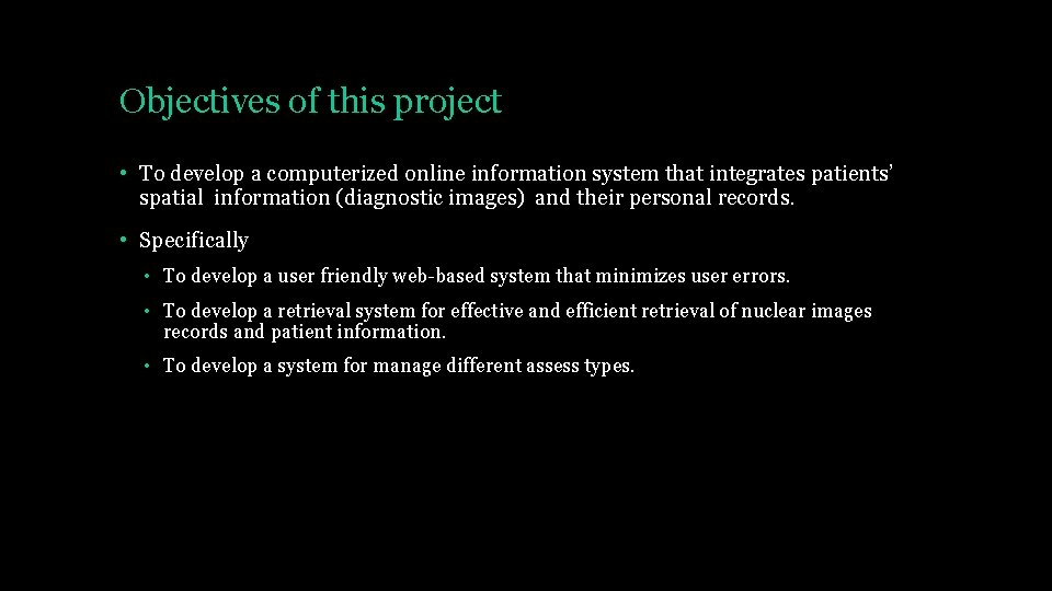 Objectives of this project • To develop a computerized online information system that integrates
