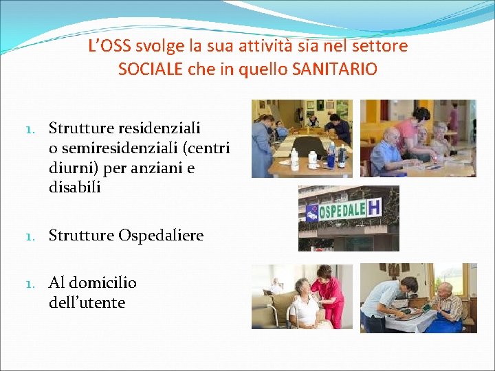 L’OSS svolge la sua attività sia nel settore SOCIALE che in quello SANITARIO 1.