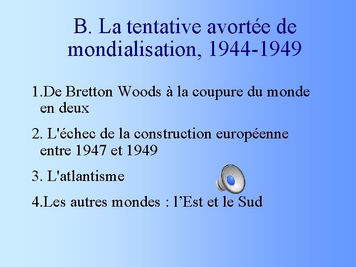 B. La tentative avortée de mondialisation, 1944 -1949 1. De Bretton Woods à la