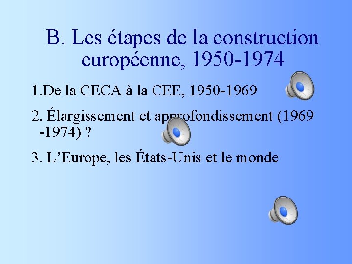 B. Les étapes de la construction européenne, 1950 -1974 1. De la CECA à